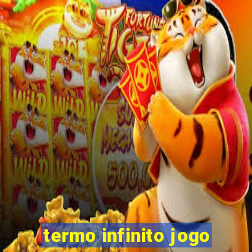 termo infinito jogo